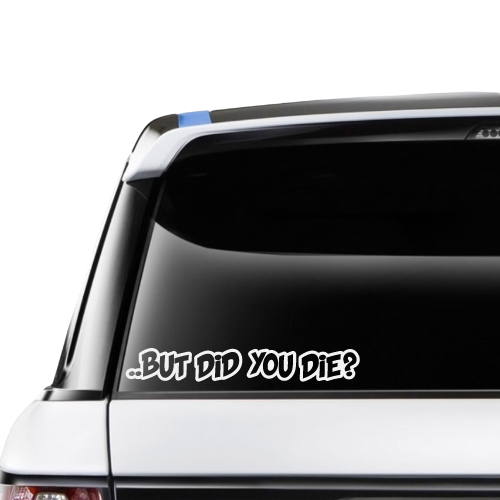 But Did You Die? (Style 1)