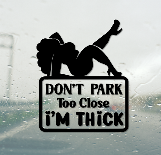 Don't Park Too Close, I'm Thick
