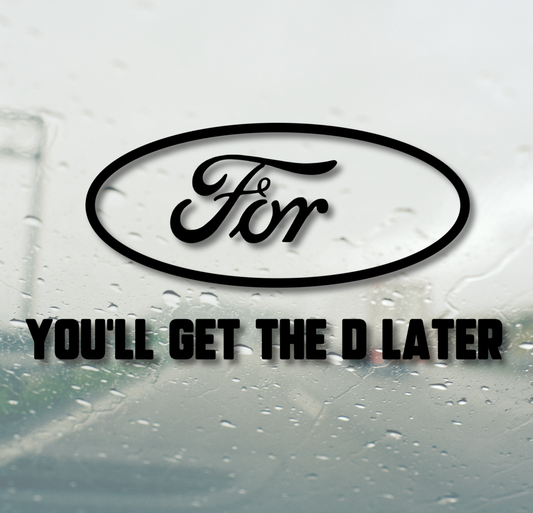 For - You'll Get The D Later