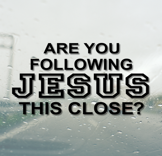Are you following Jesus this close?