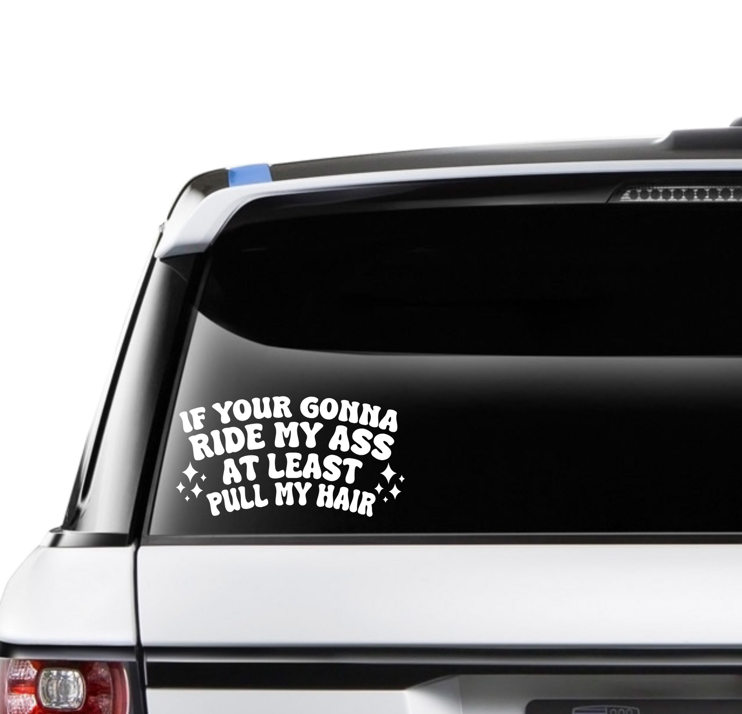 If Your Gonna Ride My Ass..