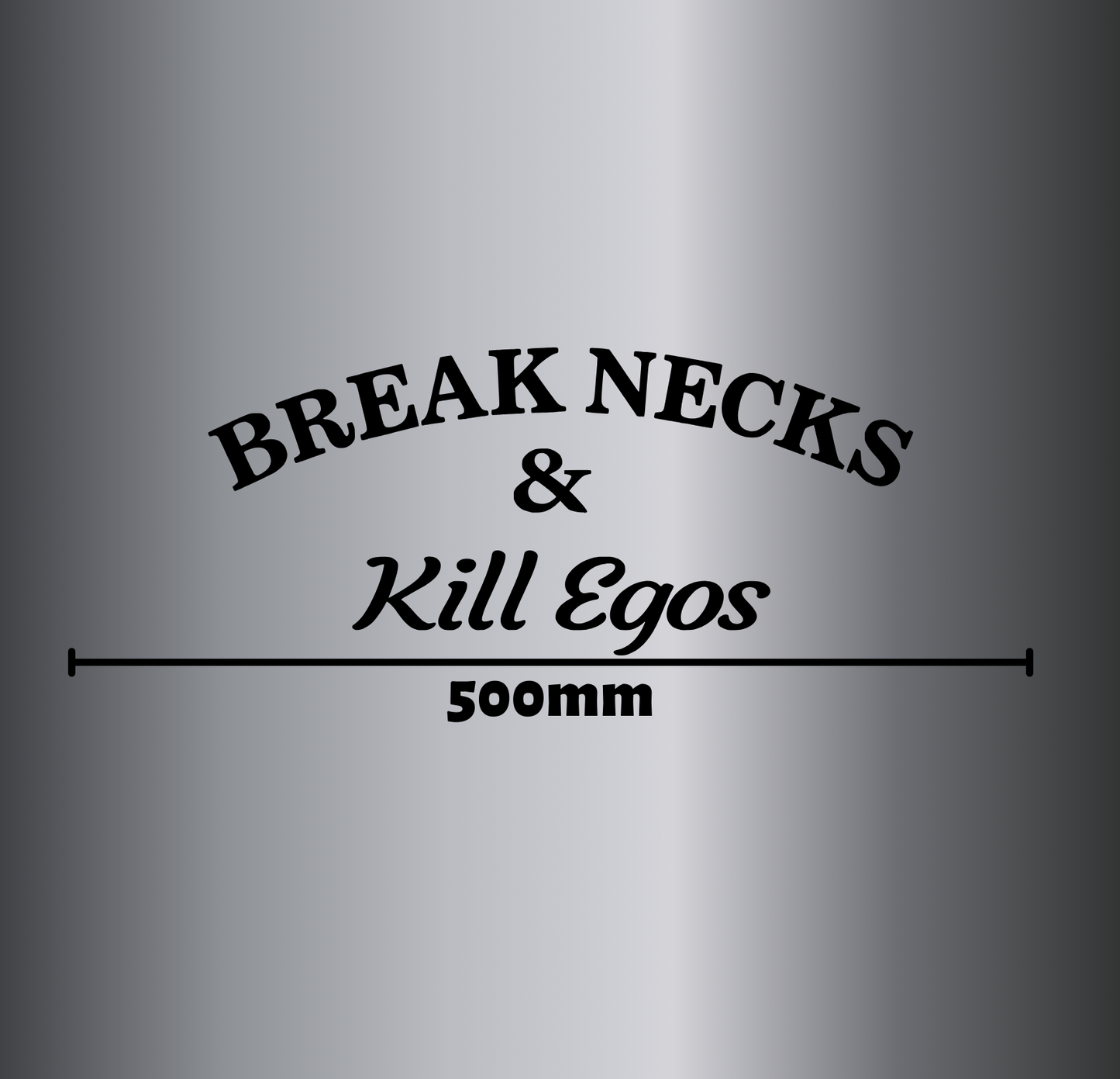 Break Necks Kill Egos - Xtra Large Edition