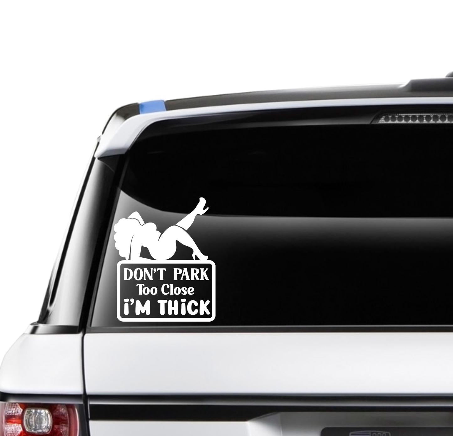 Don't Park Too Close, I'm Thick