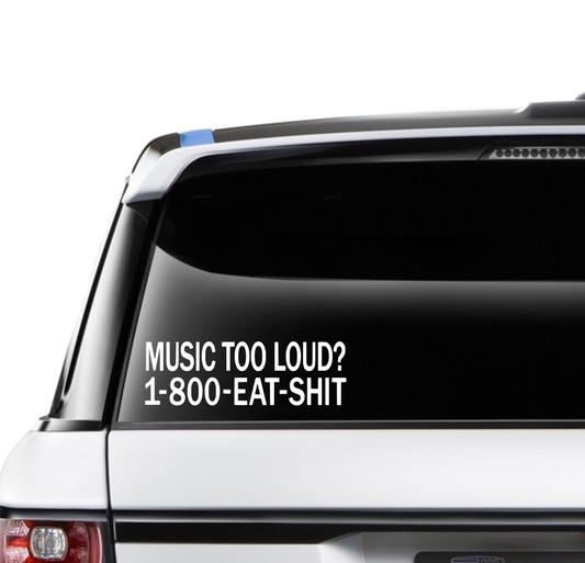 Music Too Loud? 1-800-EAT-SHIT