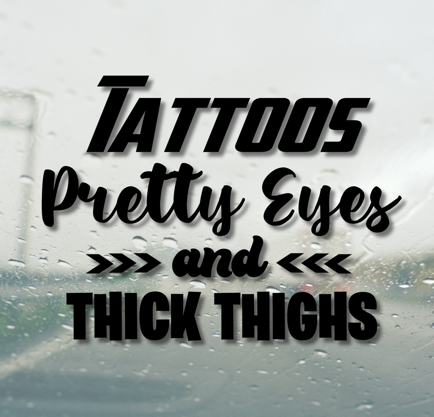 Tattoos, Pretty Eyes & Thick Thighs
