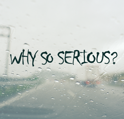 Why So Serious?