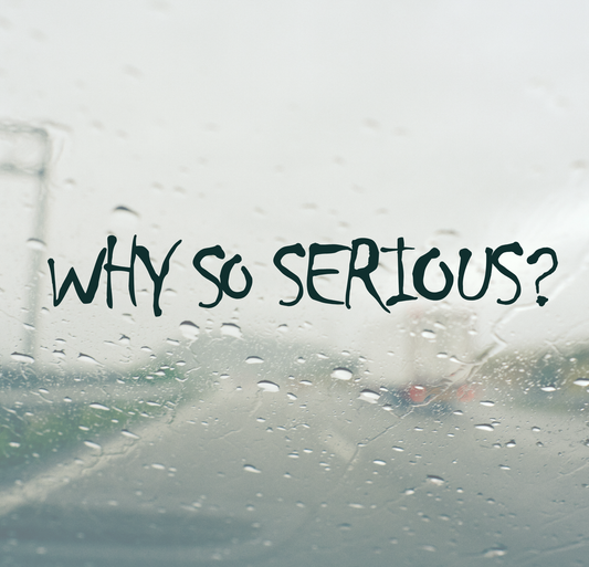 Why So Serious?