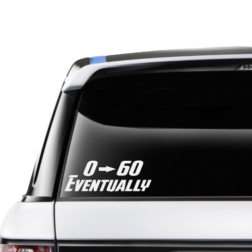 0-60 Eventually