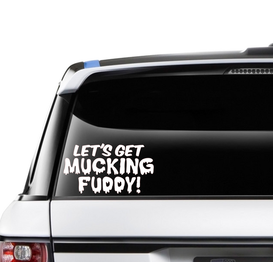 Let's get Mucking Fuddy