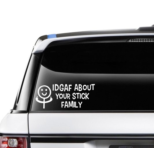 IDGAF About Your Stick Family