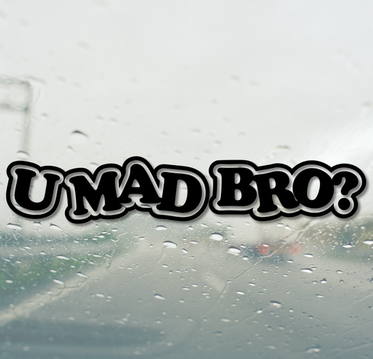U Mad Bro?