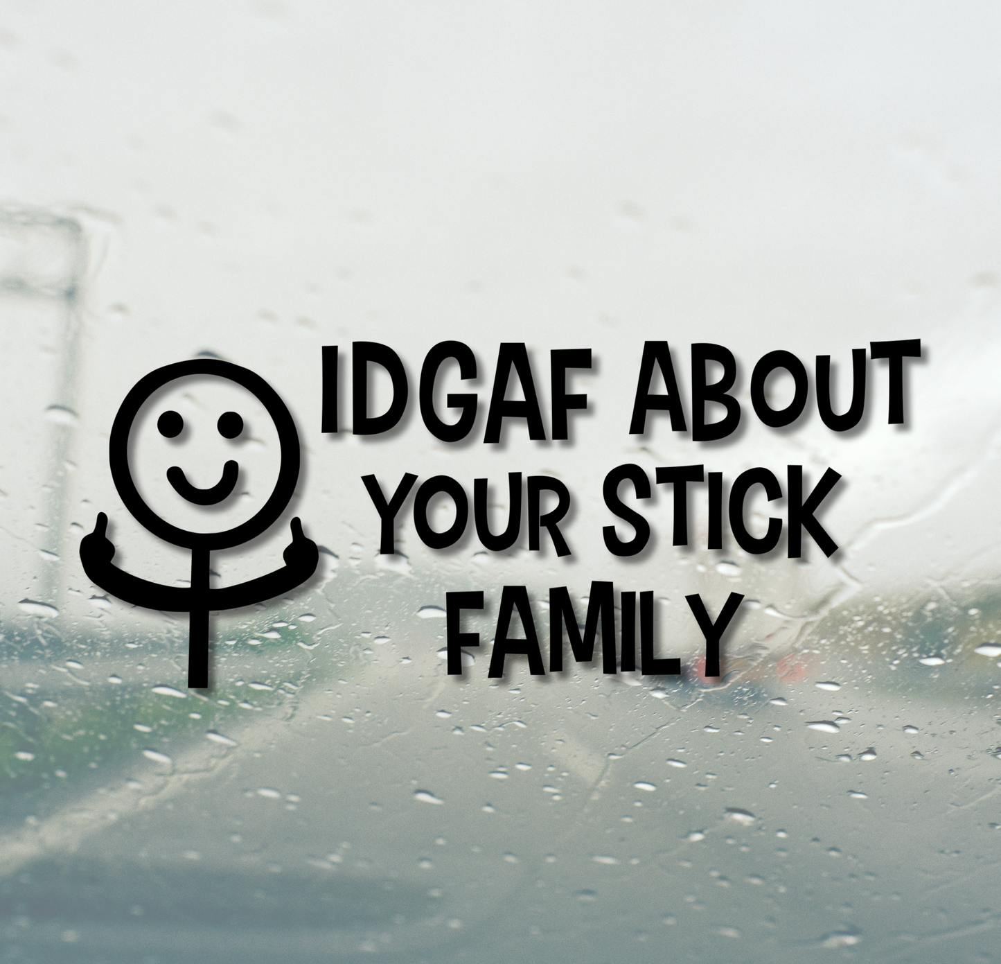 IDGAF About Your Stick Family