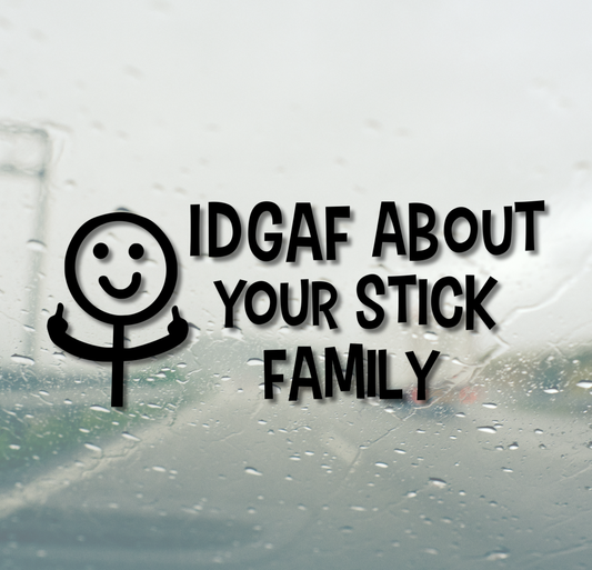 IDGAF About Your Stick Family