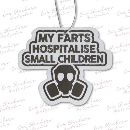 My Farts Hospitalise Small Children Car Air Freshener