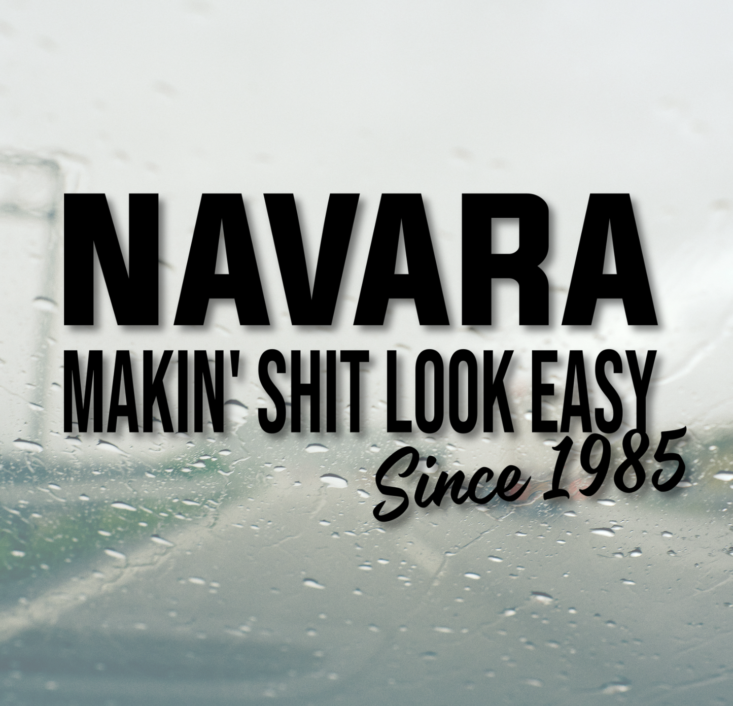 Navara Makin' Shit Look Easy Since 1985