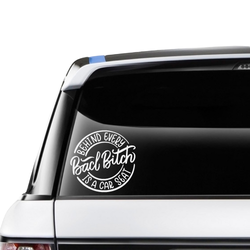 Behind Every Bad Bitch Is A Car Seat