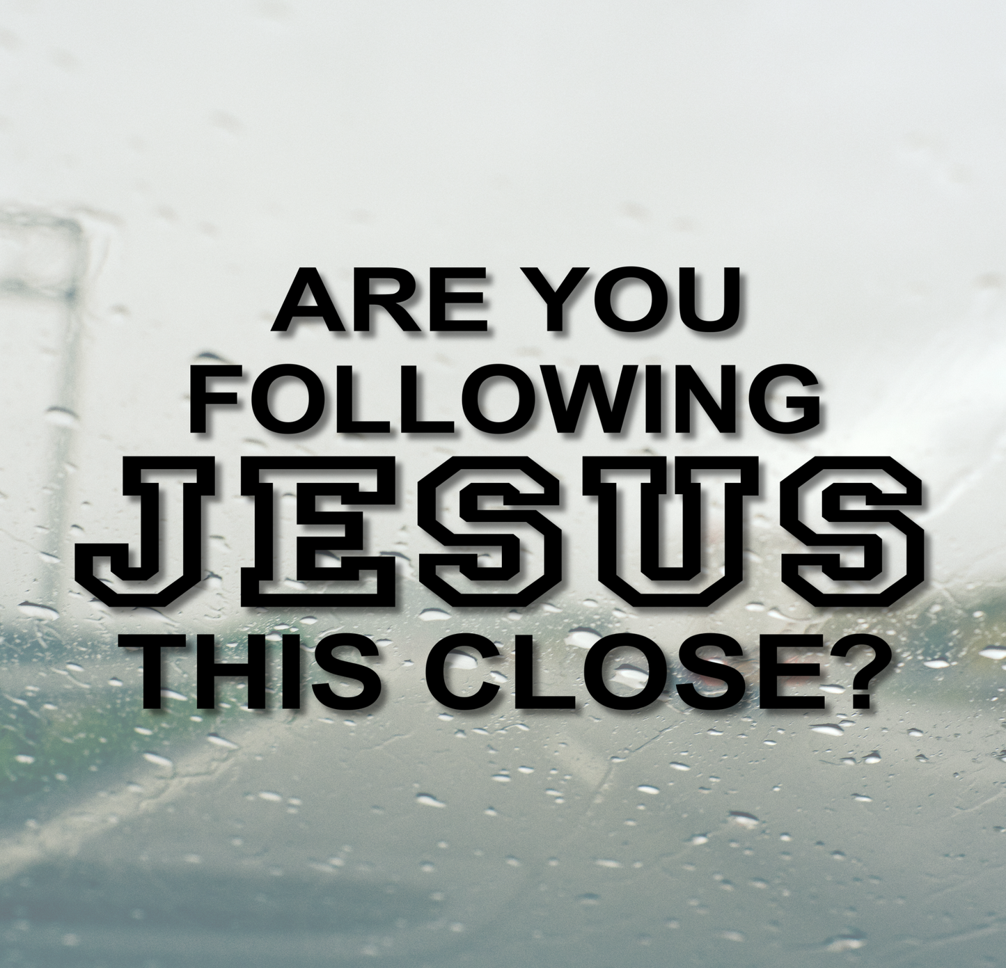 Are you following Jesus this close?