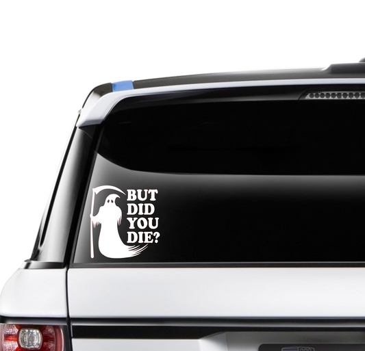 But Did You Die? (Style 2)