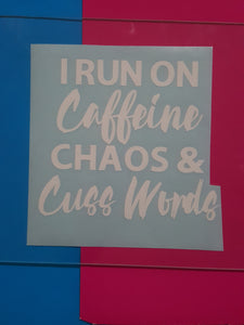 I Run On Caffeine, Chaos & Cusswords