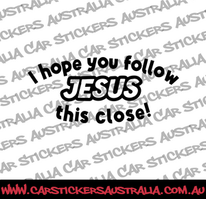 I Hope You Follow Jesus This Close!