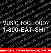 Music Too Loud? 1-800-EAT-SHIT